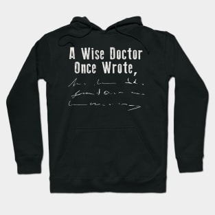 A Wise Doctor Once Wrote... Hoodie